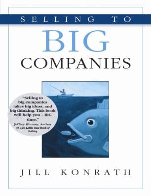 Selling To Big Companies by Jill Konrath