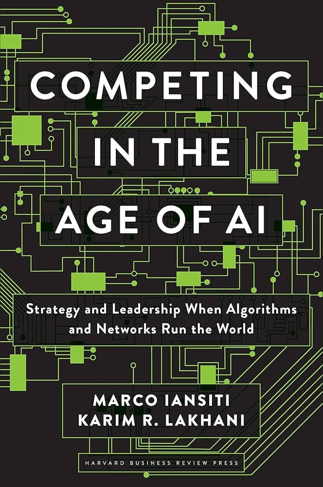 Competing in The Age of AI by Marco Iansiti and Karim R. Lakhani