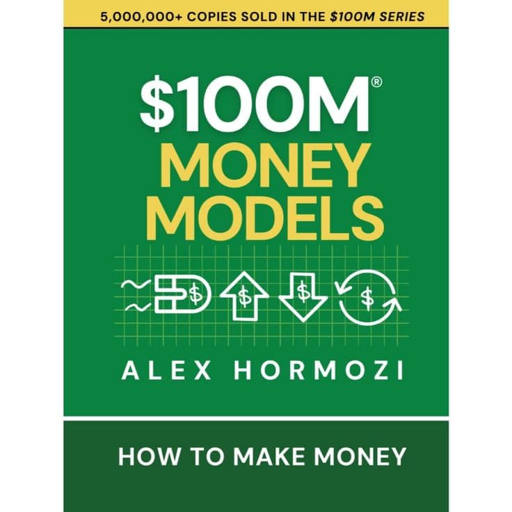 100 Million Money Models by Alex Hormozi