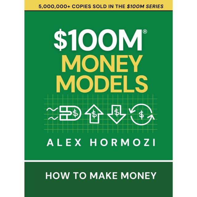 100 Million Money Models by Alex Hormozi